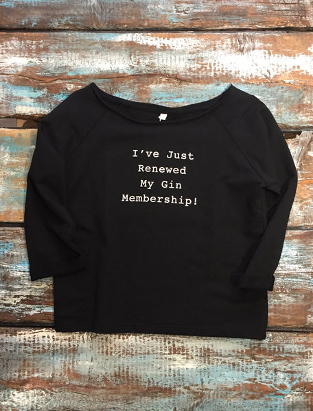 Flash Dance Sweatshirt - 'Just Renewed My Gin Membership' - Delicious California